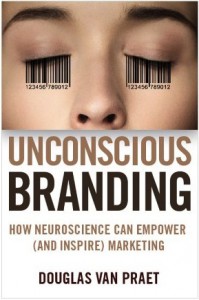 20130424we-unconscious-branding-how-neuroscience-can-empower-and-inspire-marketing-douglas-van-praet-289x434